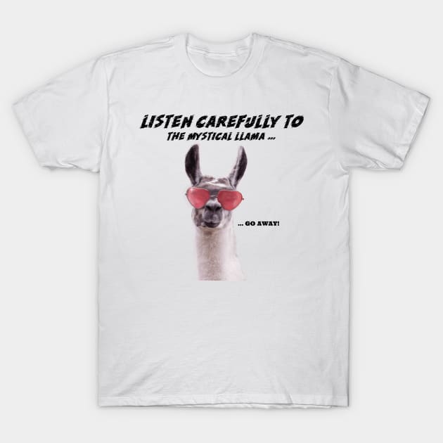 Listen carefully to the mystical llama "go away" - Funny T-Shirt by Unapologetically me